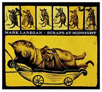 Mark Lanegan - SCRAPS AT MIDNIGHT