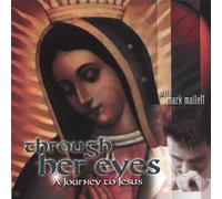 Mark Mallett - Through Her Eyes: a Journey to Jesus