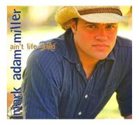Mark Miller Adam - Ain't Life Good