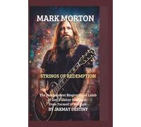 Mark Morton: Strings of Redemption: The Independent Biography of Lamb of God’s Guitar Architect - From Turmoil to Triumph