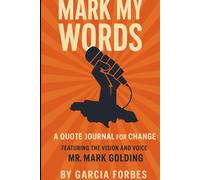 Mark My Words: A Quote Journal for Change: Featuring the Vision and Voice of Mr. Mark Golding