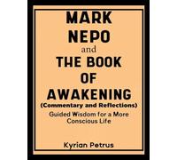Mark Nepo and The Book of Awakening (Commentary and Reflections): Guided Wisdom for a More Conscious Life