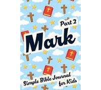 Mark: Part 2: Simple Bible Journal for Kids