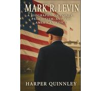 Mark R. Levin: A Biography on Power, Patriotism, and the American Voice