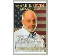 Mark R. Levin Memoir 2025: Power, Principles and the Future of the American Republic