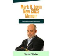 Mark R. Levin New 2025 Memoir: The Mind, the Mic, and the Movement