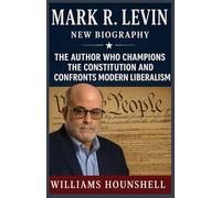MARK R. LEVIN NEW BIOGRAPHY: The Author Who Champions the Constitution and Confronts Modern Liberalism