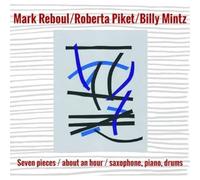 Mark Reboulroberta Piketbilly - SEVEN PIECES / ABOUT AN HOUR / SAXOPHONE, PIANO, DRUMS