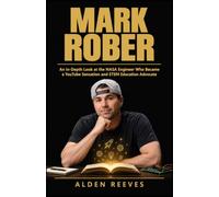 Mark Rober: An In-Depth Look at the NASA Engineer Who Became a YouTube Sensation and STEM Education Advocate