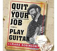 Mark Robinson - Quit Your Job Play Guitar