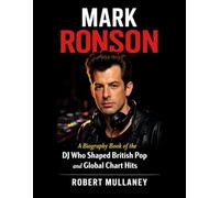 Mark Ronson: A Biography Book of the DJ Who Shaped British Pop and Global Chart