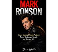Mark Ronson: How a Grammy-Winning Producer Turned Rhythm and Melody into Timeless Hits
