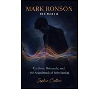 MARK RONSON MEMOIR: Rhythms, Betrayals, and the Soundtrack of Reinvention