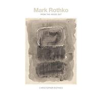 Mark Rothko: From the Inside Out