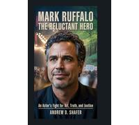 Mark Ruffalo: The Reluctant Hero: An Actor’s Fight for Art, Truth, and Justice