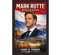 MARK RUTTE BIOGRAPHY: The Life Story Of The Netherlands’ Longest-serving Prime Minister