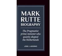 MARK RUTTE BIOGRAPHY: The Pragmatist Prime Minister Who Quietly Shaped the Netherlands