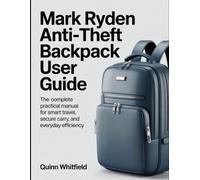 Mark Ryden Anti-Theft Backpack User Guide: The Complete Practical Manual For Smart Travel, Secure Carry, And Everyday Efficiency.