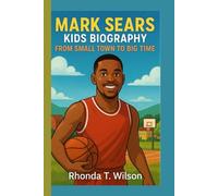 MARK SEARS KIDS BIOGRAPHY: From Small Town to Big Time