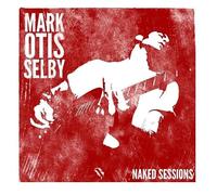 Mark Selby - Mark Otis Selby - Naked Sessions