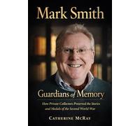 Mark Smith: A Life Devoted to Preserving the Human Stories of the Second World War
