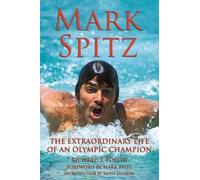 [(Mark Spitz: The Extraordinary Life of an Olympic Champion )] [Author: Richard Foster] [Jul-2008]