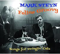 Mark Steyn - Feline Groovy: Songs for Swingin' Cats