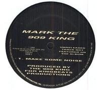 Mark The 909 King - Make Some Noise / Acieed Groove