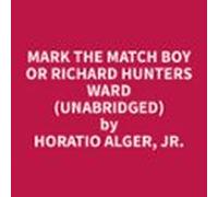 Mark The Match Boy Or Richard Hunters Ward (unabridged) (audiolibro)