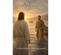 Mark, The Weight of the Net: As remembered by Simon bar-Jonah, called Peter (The Gospel Voices)