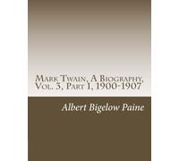 Mark Twain, A Biography, Vol. 3, Part 1, 1900-1907