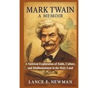 Mark Twain: A Memoir: A Satirical Exploration of Faith, Culture, and Disillusionment in the Holy Land