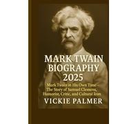 Mark Twain Biography 2025: Mark Twain in His Own Time - The Story of Samuel Clemens, Humorist, Critic, and Cultural Icon (Lives That Inspire biographies)
