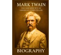 Mark Twain Biography: The Life and Wit of America’s Storyteller (Great People Biography Series)