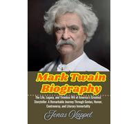Mark Twain Biography: The Life, Legacy, and Timeless Wit of America’s Greatest Storyteller-A Remarkable Journey Through Genius, Humor, Controversy, and Literary Immortality