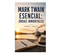 Mark Twain esencial: Obras inmortales: Aventuras del Misisipi, sátira social y humor crítico del realismo estadounidense