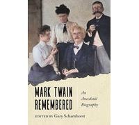 Mark Twain Remembered: An Anecdotal Biography