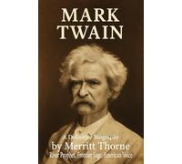 Mark Twain River Prophet, Frontier Sage, American Voice: A Definitive Biography