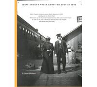 Mark Twain’s North American Tour of 1895: With notes on his modes of transportation; cities, towns and venues; and the fate of the many Native American Peoples along the route. (Mark Twain's Travels)