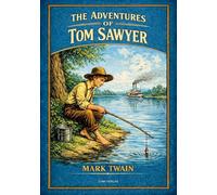 Mark twain the adventures of tom sawyer: The classic tale of friendship