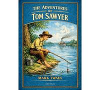 Mark twain the adventures of tom sawyer: The classic tale of friendship