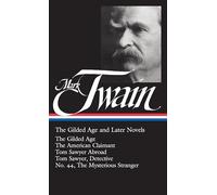 Mark Twain: The Gilded Age and Later Novels (LOA #130): The Gilded Age / The American Claimant / Tom Sawyer Abroad / Tom Sawyer, Detective / No. 44, ... (Library of America Mark Twain Edition)