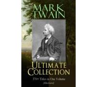 Mark Twain Ultimate Collection: 370+ Titles In One Volume (illustrated