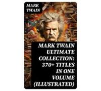 Mark Twain Ultimate Collection: 370+ Titles In One Volume (illustrated