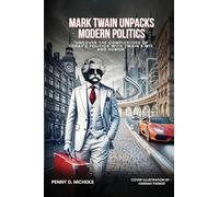 Mark Twain Unpacks Modern Politics: Uncover the complexities of today's politics with Twain's wit and humor