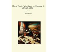Mark Twain's Letters - Volume 6 (1907-1910) (Classic Books)