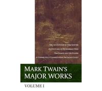 Mark Twain's Major Works I: Four Novels: THE ADVENTURES OF TOM SAWYER, ADVENTURES OF HUCKLEBERRY FINN, THE PRINCE AND THE PAUPER, A CONNECTICUT YANKEE IN KING ARTHUR'S COURT
