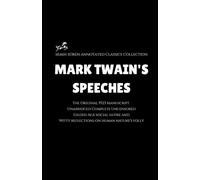 Mark Twain's Speeches (Annotated): Unabridged Complete Uncensored / Gilded Age social satire and Witty reflections on human nature's folly