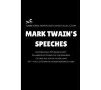 Mark Twain's Speeches (Annotated): Unabridged Complete Uncensored / Gilded Age social satire and Witty reflections on human nature's folly