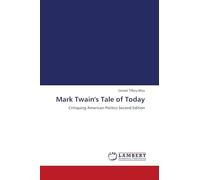 Mark Twain's Tale of Today: Critiquing American Politics Second Edition